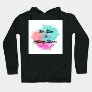 We Rise By Lifting Others Hoodie